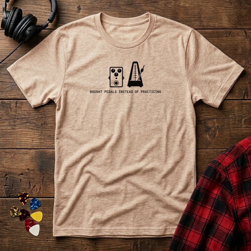 Bought Pedals Instead Of Practicing T-Shirt - Natural